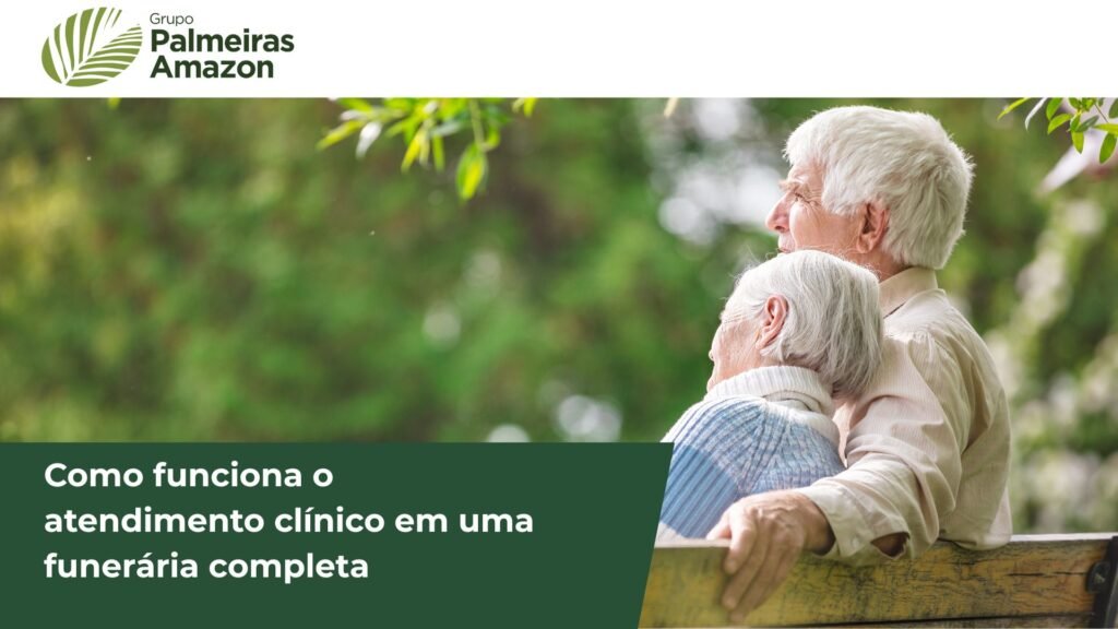 Descubra como o atendimento clínico na funerária Grupo Palmeiras Amazon apoia famílias em luto